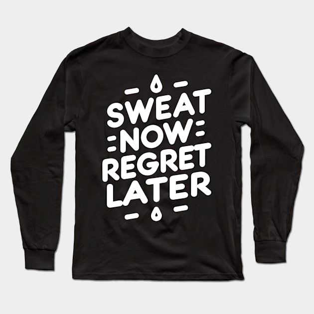 Sweat Now Regret Later Long Sleeve T-Shirt by Francois Ringuette